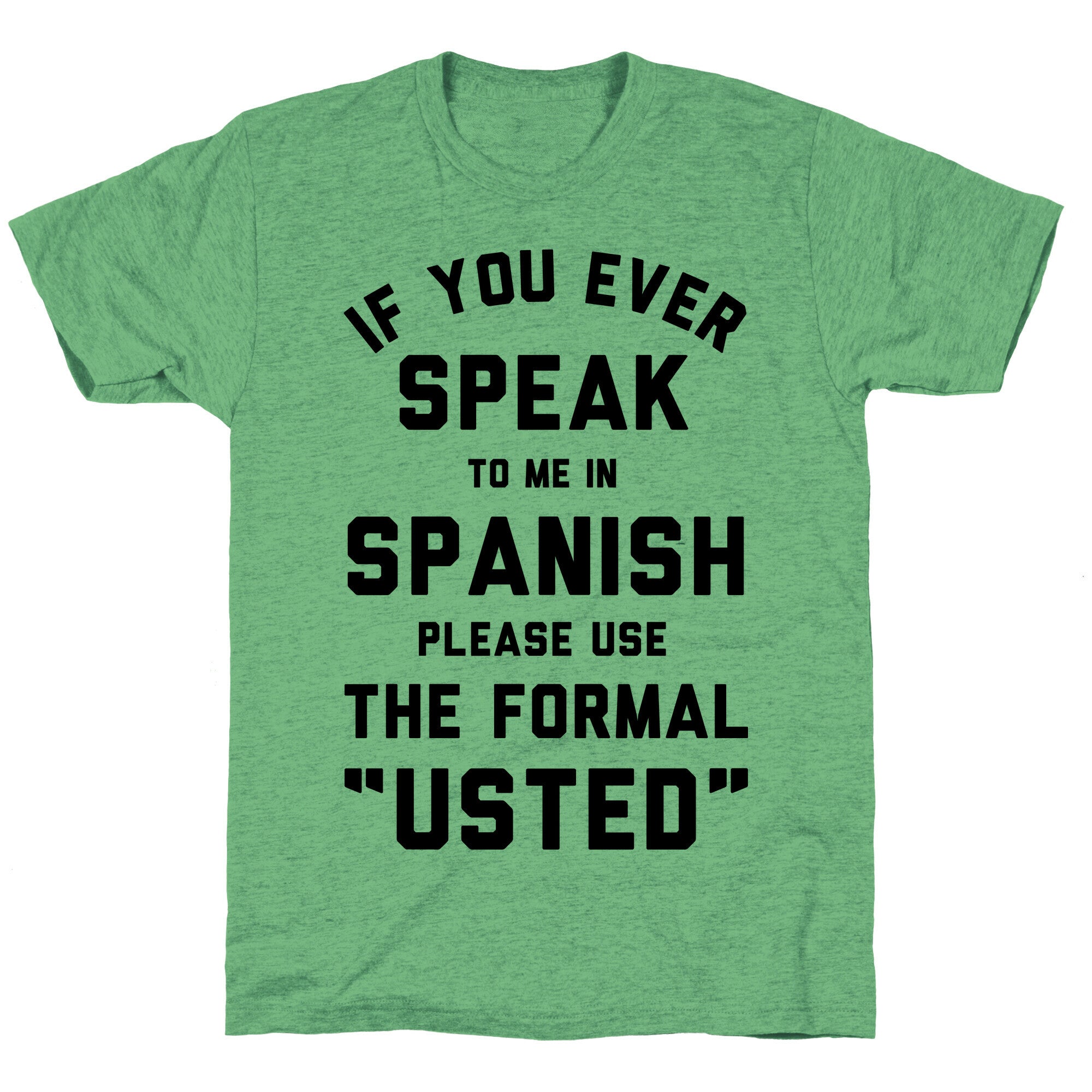 If You Ever Speak To Me In Spanish Please Use the Formal Usted Unisex Triblend Tee